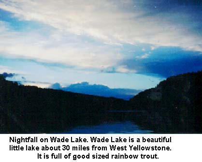 Nightfall on Wade Lake. Wade Lake is a beautiful little lake about 30 miles from West Yellowstone. It is full of good-sized Rainbow Trout.